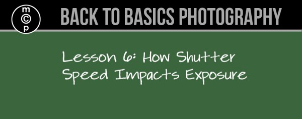 lesson-6-600x236 Back to Basics Photography: How Shutter Speed Impacts Exposure Guest Bloggers Photography Tips  