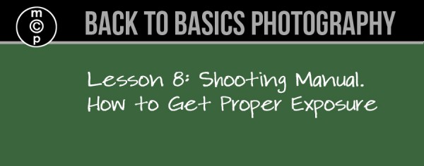 lesson-8-600x236 Back to Basics Photography: Shooting Manual - How to Get Proper Exposure Guest Bloggers Photography Tips  