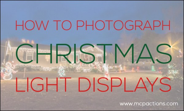 christmas-lights-600x362 How To Photograph Christmas Light Displays Activities Assignments Guest Bloggers Photography Tips Photoshop Tips  
