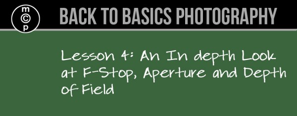lesson-41-600x236 Back to Basics Photography: In depth Look at F-Stop, Aperture and Depth of Field Guest Bloggers Photography Tips  