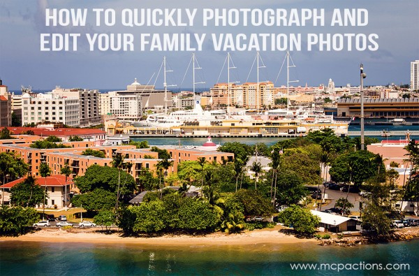 photograph-and-edit-vacation-600x3951 How To Photograph and Quickly Edit Your Family Vacation Photos Blueprints Lightroom Presets Lightroom Tips Photo Sharing & Inspiration  